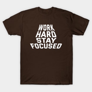 Work Hard Stay Focused T-Shirt